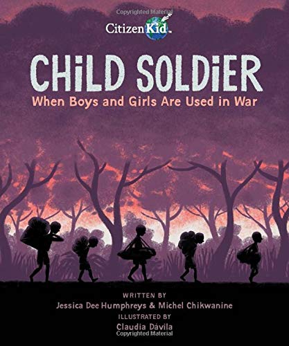 Child Soldier: When Boys and Girls Are Used in War (CitizenKid)