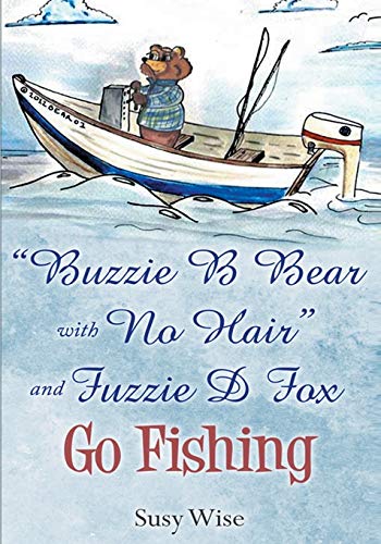 BUZZIE B BEAR WITH NO HAIR AND FUZZIE D FOX GO FISHING (BUZZIE B BEAR AND FUZZIE D FOX SERIES)