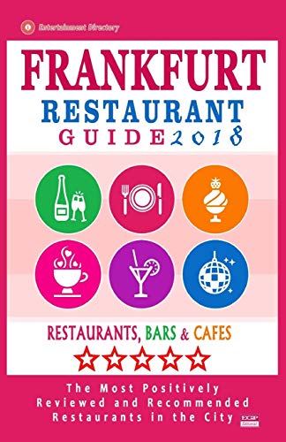 Frankfurt Restaurant Guide 2018: Best Rated Restaurants in Frankfurt, Germany - 500 Restaurants, Bars and Caf???s recommended for Visitors, 2018