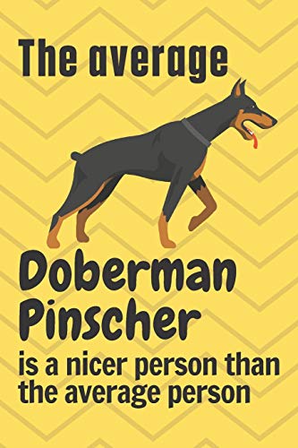 The average Doberman Pinscher is a nicer person than the average person: For Doberman Pinscher Dog Fans