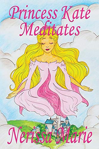 Princess Kate Meditates (Children?s Book about Mindfulness Meditation for Kids, Preschool Books, Kids Books, Kindergarten Books, Kids Book, Ages 2-8, ... Stories / Picture Books / Kids Books)