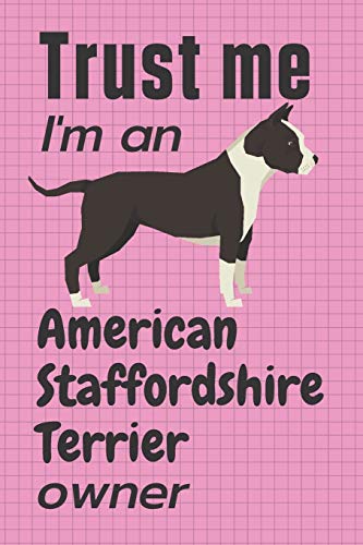 Trust me I am an American Staffordshire Terrier owner: For American Staffordshire Terrier Dog Fans