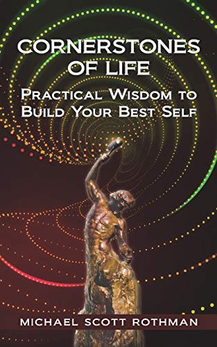 CORNERSTONES OF LIFE: Practical Wisdom to Build Your Best Self