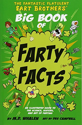 The Fantastic Flatulent Fart Brothers' Big Book of Farty Facts: An Illustrated Guide to the Science, History, and Art of Farting (Humorous reference ... Fart Brothers? Fun Facts) (Volume 1)