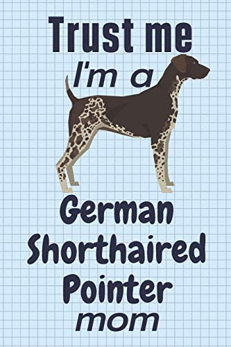 Trust me, I'm a German Shorthaired Pointer mom: For German Shorthaired Pointer Dog Fans