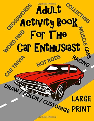 Adult Activity Book for the Car Enthusiast: Large Print Crosswords, Word Find, Car Trivia, Matching, Color and Customize  and More (Adult Activity Books)