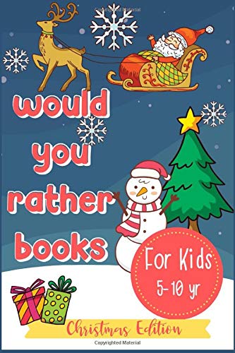 Would You Rather Books For Kids: A Fun Hilarious Scenario Game for Boys, Girls and Whole Family, Christmas Edition (Kids Would You Rather)