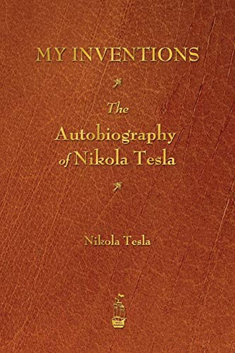 My Inventions: The Autobiography of Nikola Tesla by Nikola Tesla