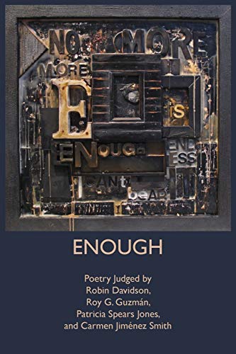 Enough: Poetry Judged by Robin Davidson, Roy G. Guzm??n, Patricia Spears Jones, and Carmen Jim??nez Smith