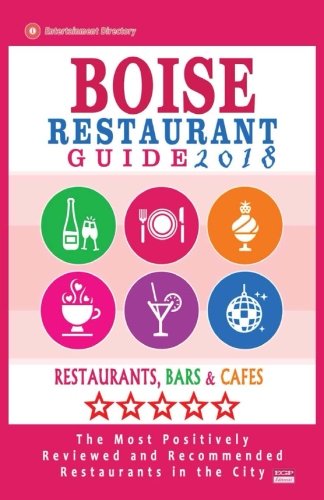 Boise Restaurant Guide 2018: Best Rated Restaurants in Boise, Idaho - 500 Restaurants, Bars and Caf???s recommended for Visitors, 2018