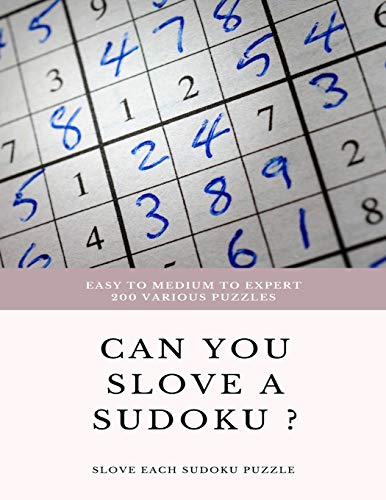 EASY TO MEDIUM TO EXPERT 200 Various Puzzles can you slove a sudoku ? SLOVE EACH SUDOKU PUZZLE: sudoku puzzle books easy to medium for adults for ... easy to hard with answers and large print