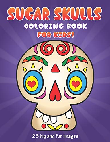 Sugar Skulls Coloring Book For Kids: 25 Big and Fun Images, 8.5 x 11 Inches (21.59 x 27.94 cm)