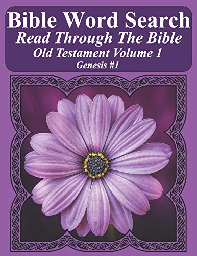 Bible Word Search Read Through The Bible Old Testament Volume 1: Genesis #1 Extra Large Print (Bible Word Search Puzzles Jumbo Print Flower Lover's Edition Old Testament)