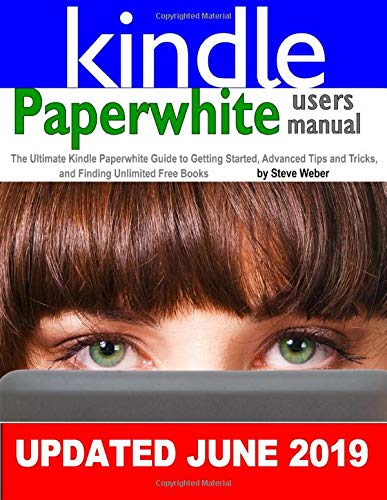 Paperwhite Users Manual: The Ultimate Kindle Paperwhite Guide to Getting Started, Advanced Tips and Tricks, and Finding Unlimited Free Books