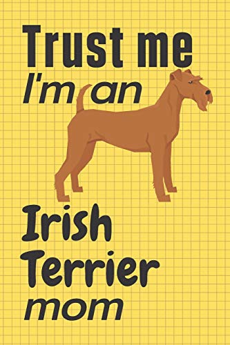 Trust me, I'm an Irish Terrier mom: For Irish Terrier Dog Fans by wowpooch press