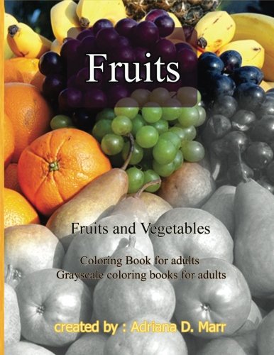 Fruits and Vegetables: Coloring Book for adults Grayscale coloring books for adu (Coloring Books for Grownups) (Volume 1)