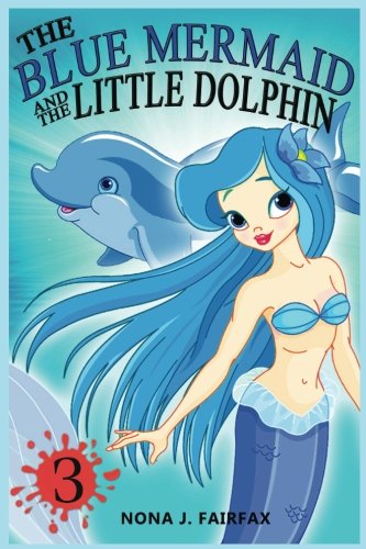The Blue Mermaid and The Little Dolphin Book 3: Children's Books, Kids Books, Bedtime Stories For Kids, Kids Fantasy (Volume 3)