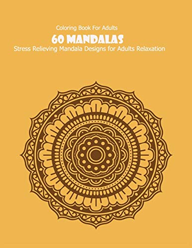 Coloring Book For Adults: 60 Mandalas: 60 Mandalas: Stress Relieving Mandala Designs for Adults Relaxation by mandala desing