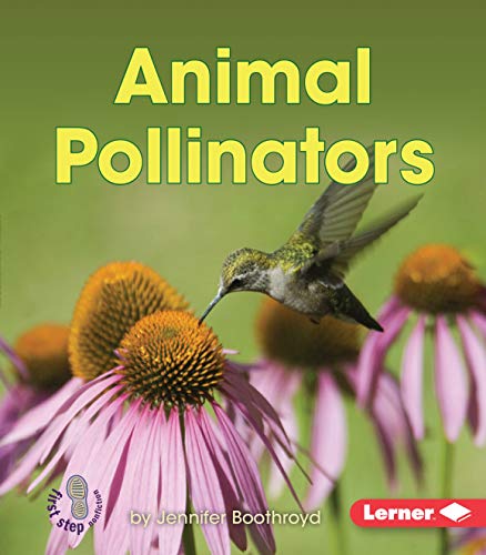 Animal Pollinators (First Step Nonfiction ? Pollination)