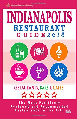Indianapolis Restaurant Guide 2018: Best Rated Restaurants in Indianapolis, Indiana - 500 Restaurants, Bars and Caf???s recommended for Visitors, 2018