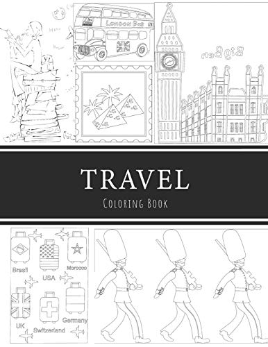 Travel Coloring Book: 8.5x11?? 100 pages, 47 Coloring pages, Inspirational Quotes, Coloring Book for Adults, Women, Men, Teenagers, Girls and Boys, Travel Size (Color Your World)