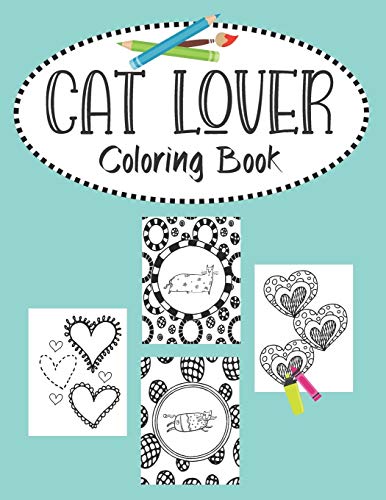 Cat Lover Coloring Book: Valentines Day heart doodles, fabulous felines and cute cats.  30 Bold purrfect images for kids, teens and young adults to color.