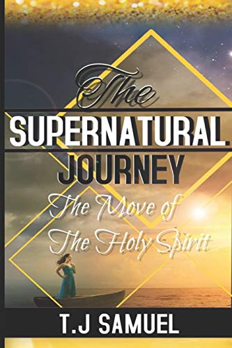 The Supernatural Journey: The Move of the Holy Spirit