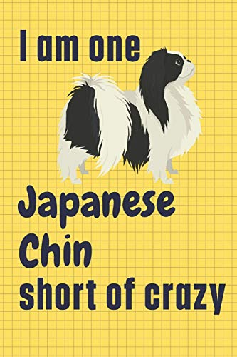 I am one Japanese Chin short of crazy: For Japanese Chin Dog Fans