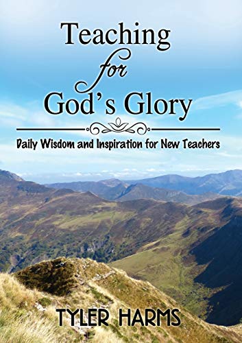 Teaching for God's Glory: Daily Wisdom and Inspiration for New Teachers