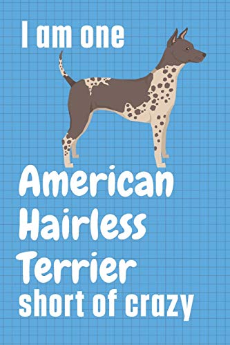 I am one American Hairless Terrier short of crazy: For American Hairless Terrier Dog Fans