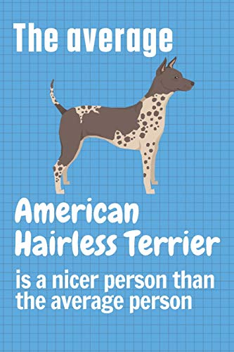 The average American Hairless Terrier is a nicer person than the average person: For American Hairless Terrier Dog Fans