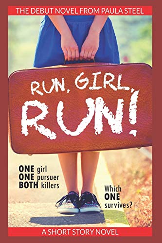 Run, Girl, Run!: One Girl. One Pursuer. Both Killers. Which one survives?