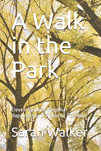 A Walk in the Park: Eleven Steps to Personal Happiness and Financial Freedom