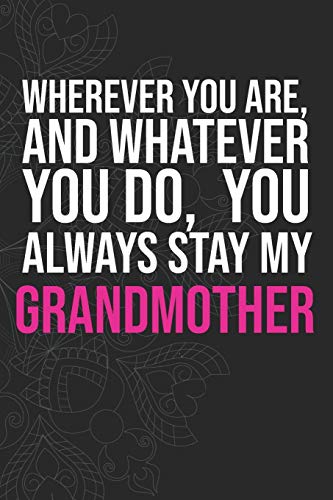 Wherever you are, And whatever you do,  You always Stay My Grandmother