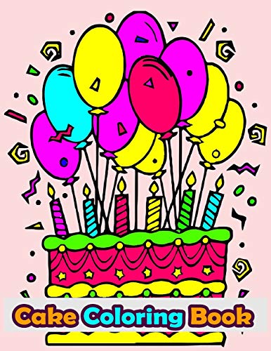 Cake Coloring Book: 50 Cakes, Cup Cakes and Birthday Cakes Coloring Book For Kids. Vol-1