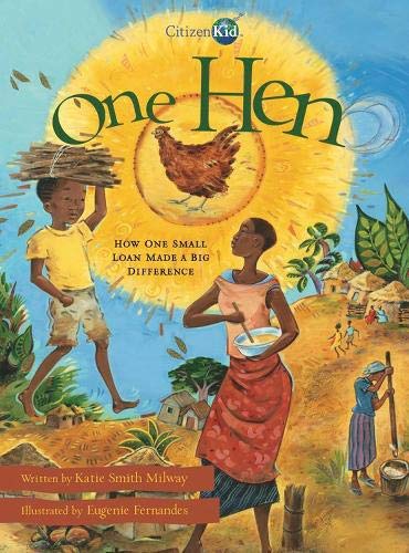 One Hen: How One Small Loan Made a Big Difference (CitizenKid)