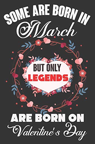 Some Are Born In March But Only Legends Are Born On Valentine?ÇÖs Day: Valentine Gift, Best Gift For Man And Women Who Are Born In March