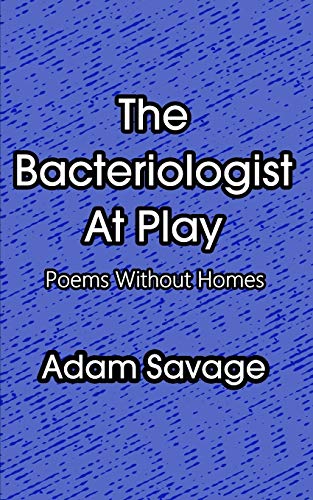 The Bacteriologist At Play: Poems Without Homes
