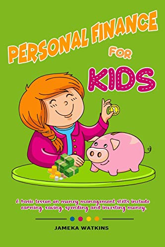 Personal Finance For Kids: A Basic lesson on money management skills include earning, saving, spending and investing money. by JAMEKA WATKINS