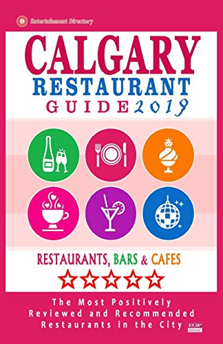 Calgary Restaurant Guide 2019: Best Rated Restaurants in Calgary, Canada - 500 restaurants, bars and caf???s recommended for visitors, 2019