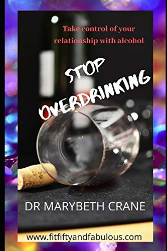 Stop Overdrinking: Take Control of Your Relationship With Alcohol