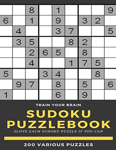 TRAIN YOUR BRAIN SUDOKU PUZZLEBOOK SLOVE EACH SUDOKU PUZZLE IF YO CAN 200 VARIOUS PUZZLES: sudoku puzzle books easy to medium for adults for beginners ... easy to hard with answers and large print