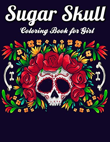 Sugar Skull Coloring Book for girl: Best Coloring Book with Beautiful Gothic Women,Fun Skull Designs and Easy Patterns for Relaxation