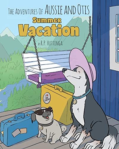 Summer Vacation (Adventures of Aussie and Otis) by R P Huttinga
