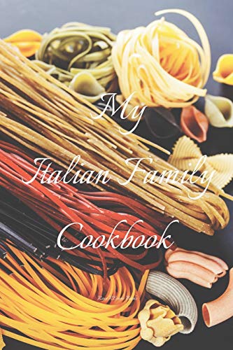 My Italian Family Cookbook: An easy way to create your very own Italian family cookbook your favorite recipes, 6x9 100 writable pages, index pages. ... yourself, Italian chefs, relatives, friends