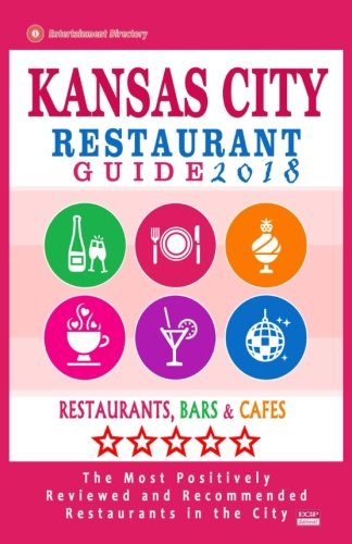 Kansas City Restaurant Guide 2018: Best Rated Restaurants in Kansas City, Missouri - 450 Restaurants, Bars and Caf???s recommended for Visitors, 2018