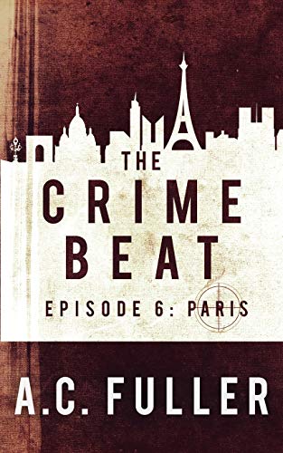 The Crime Beat: Paris (A Cole & Warren Crime Thriller)