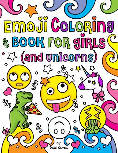 Emoji Coloring Book for Girls and Unicorns: New Emojis, Silly faces, Inspirational quotes, Cute Animals, 40 pages of Fun Girl Emoji Coloring Activity ... Kids, Unicorns, Tweens, Teens & Adults!