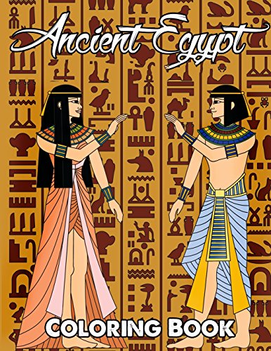 Ancient Egypt Coloring Book: Relieve Stress and Have Fun with Egyptian Symbols, Gods, Mythology, Hieroglyphics, and Pharaohs (Egyptian Coloring Book) (Volume 1)