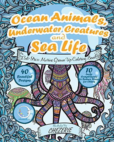 ANTI-STRESS Marine Grown Up Coloring Book: Ocean Animals, Underwater Creatures and Sea Life (Mandalas With Nautical And Marine Theme For Relaxation, Relief - For Women, Men, Teens, Boys And Girls)